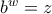 b^{w}=z b^{w}=z