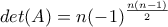 \displaystyle det(A)=n(-1)^{\frac{n(n-1)}{2}} \displaystyle det(A)=n(-1)^{\frac{n(n-1)}{2}}