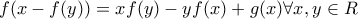 f(x - f(y)) = xf(y) - yf(x) + g(x) \forall x,y \in R f(x - f(y)) = xf(y) - yf(x) + g(x) \forall x,y \in R