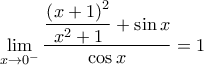 \mathop {\lim }\limits_{x \to {0^ - }} \dfrac{{\dfrac{{{{\left( {x + 1} \right)}^2}}}{{{x^2} + 1}} + \sin x}}{{\cos x}} = 1