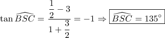 \tan \widehat {BSC} = \dfrac{{\dfrac{1}{2} - 3}}{{1 + \dfrac{3}{2}}} =  - 1 \Rightarrow \boxed{\widehat {BSC} = 135^\circ }