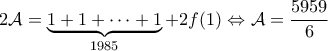 \displaystyle{2\mathcal{A}=\underbrace{1+1+\cdots+1}_{1985} + 2 f (1)\Leftrightarrow \mathcal{A} = \frac{5959}{6} }