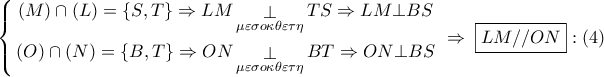 \displaystyle{
\left\{ \begin{gathered}
\left( M \right) \cap \left( L \right) = \left\{ {S,T} \right\} \Rightarrow LM\mathop \bot \limits_{\mu \varepsilon \sigma o\kappa \theta \varepsilon \tau \eta } TS \Rightarrow LM \bot BS \\
\left( O \right) \cap \left( N \right) = \left\{ {B,T} \right\} \Rightarrow ON\mathop \bot \limits_{\mu \varepsilon \sigma o\kappa \theta \varepsilon \tau \eta } BT \Rightarrow ON \bot BS \\
\end{gathered} \right.\; \Rightarrow \;\boxed{LM//ON}:\left( 4 \right)
} \displaystyle{
\left\{ \begin{gathered}
\left( M \right) \cap \left( L \right) = \left\{ {S,T} \right\} \Rightarrow LM\mathop \bot \limits_{\mu \varepsilon \sigma o\kappa \theta \varepsilon \tau \eta } TS \Rightarrow LM \bot BS \\
\left( O \right) \cap \left( N \right) = \left\{ {B,T} \right\} \Rightarrow ON\mathop \bot \limits_{\mu \varepsilon \sigma o\kappa \theta \varepsilon \tau \eta } BT \Rightarrow ON \bot BS \\
\end{gathered} \right.\; \Rightarrow \;\boxed{LM//ON}:\left( 4 \right)
}