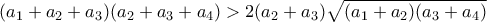 (a_1+a_2+a_3)(a_2+a_3+a_4)>2(a_2+a_3)\sqrt{(a_1+a_2)(a_3+a_4)} (a_1+a_2+a_3)(a_2+a_3+a_4)>2(a_2+a_3)\sqrt{(a_1+a_2)(a_3+a_4)}