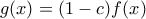 g(x)=(1-c)f(x) g(x)=(1-c)f(x)