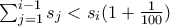 \sum_{j=1}^{i-1}s_j < s_i(1+\frac{1}{100}) \sum_{j=1}^{i-1}s_j < s_i(1+\frac{1}{100})