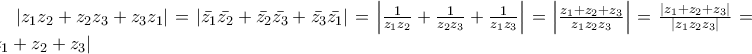 \left|z_{1}z_{2}+z_{2}z_{3}+z_{3}z_{1} \right|=
\left|\bar{z_{1}}\bar{z_{2}}+\bar{z_{2}}\bar{z_{3}}+\bar{z_{3}}\bar{z_{1}} \right|=
\left|\frac{1}{z_{1}z_{2}}+\frac{1}{z_{2}z_{3}}+\frac{1}{z_{1}z_{3}} \right|=
\left|\frac{z_{1}+z_{2}+z_{3}}{z_{1}z_{2}z_{3}} \right|=\frac{\left|z_{1}+z_{2}+z_{3} \right|}{\left|z_{1}z_{2}z_{3} \right|}=
\left|z_{1}+z_{2}+z_{3} \right| \left|z_{1}z_{2}+z_{2}z_{3}+z_{3}z_{1} \right|=
\left|\bar{z_{1}}\bar{z_{2}}+\bar{z_{2}}\bar{z_{3}}+\bar{z_{3}}\bar{z_{1}} \right|=
\left|\frac{1}{z_{1}z_{2}}+\frac{1}{z_{2}z_{3}}+\frac{1}{z_{1}z_{3}} \right|=
\left|\frac{z_{1}+z_{2}+z_{3}}{z_{1}z_{2}z_{3}} \right|=\frac{\left|z_{1}+z_{2}+z_{3} \right|}{\left|z_{1}z_{2}z_{3} \right|}=
\left|z_{1}+z_{2}+z_{3} \right|