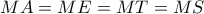 \displaystyle{
MA = ME = MT = MS
} \displaystyle{
MA = ME = MT = MS
}