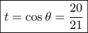 \boxed{t = \cos \theta  = \frac{{20}}{{21}}}