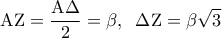 \displaystyle
{\rm A}{\rm Z} = \frac{{{\rm A}\Delta }}{2} = \beta ,\;\;\Delta {\rm Z} = \beta \sqrt 3 \displaystyle
{\rm A}{\rm Z} = \frac{{{\rm A}\Delta }}{2} = \beta ,\;\;\Delta {\rm Z} = \beta \sqrt 3