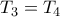 T_{3}=T_{4} T_{3}=T_{4}
