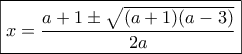 \boxed{x = \frac{{a + 1 \pm \sqrt {(a + 1)(a - 3)} }}{{2a}}}