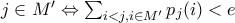j \in M' \Leftrightarrow \sum_{i<j, i \in M'}{p_j(i)} < e j \in M' \Leftrightarrow \sum_{i<j, i \in M'}{p_j(i)} < e