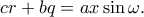 \displaystyle{cr + bq = ax\sin \omega .} \displaystyle{cr + bq = ax\sin \omega .}