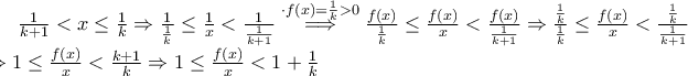  \frac{1}{k+1}<x\leq \frac{1}{k} \Rightarrow \frac{1}{\frac{1}{k}}\leq \frac{1}{x}<\frac{1}{\frac{1}{k+1}} 
  \overset{ \cdot f(x)=\frac{1}{k}>0 }{ \Longrightarrow }\frac{f(x)}{\frac{1}{k}}\leq \frac{f(x)}{x}<\frac{f(x)}{\frac{1}{k+1}} 
  \Rightarrow \frac{\frac{1}{k}}{\frac{1}{k}}\leq \frac{f(x)}{x}<\frac{\frac{1}{k}}{\frac{1}{k+1}}\\  \Rightarrow 1\leq \frac{f(x)}{x}<\frac{k+1}{k}  \Rightarrow 1\leq \frac{f(x)}{x}<1+\frac{1}{k} 