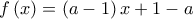  \displaystyle f\left( x \right) = \left( {a - 1} \right)x + 1 - a