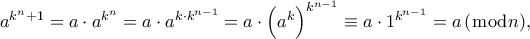 \displaystyle{{a^{{k^n} + 1}} = a \cdot {a^{{k^n}}} = a \cdot {a^{k \cdot {k^{n - 1}}}} = a \cdot {\left( {{a^k}} \right)^{{k^{n - 1}}}} \equiv a \cdot {1^{{k^{n - 1}}}} = a\left( {\bmod n} \right)}, \displaystyle{{a^{{k^n} + 1}} = a \cdot {a^{{k^n}}} = a \cdot {a^{k \cdot {k^{n - 1}}}} = a \cdot {\left( {{a^k}} \right)^{{k^{n - 1}}}} \equiv a \cdot {1^{{k^{n - 1}}}} = a\left( {\bmod n} \right)},