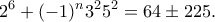 \displaystyle{
2^6+(-1)^n 3^25^2 = 64 \pm 225.
} \displaystyle{
2^6+(-1)^n 3^25^2 = 64 \pm 225.
}