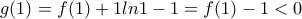 \displaystyle{g(1)=f(1)+1ln1-1=f(1)-1<0}