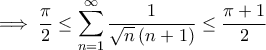 \displaystyle{\implies \dfrac{\pi}{2}\leq \sum_{n=1}^{\infty}\dfrac{1}{\sqrt{n}\,(n+1)}\leq \dfrac{\pi+1}{2}\end{aligned}} \displaystyle{\implies \dfrac{\pi}{2}\leq \sum_{n=1}^{\infty}\dfrac{1}{\sqrt{n}\,(n+1)}\leq \dfrac{\pi+1}{2}\end{aligned}}