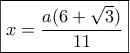 \boxed{x=\frac{a(6+\sqrt 3)}{11}}