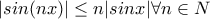 |sin(nx)|\le n|sinx| \forall n\in N |sin(nx)|\le n|sinx| \forall n\in N