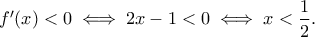 f'(x)<0\iff 2x-1<0\iff x<\dfrac{1}{2}.
