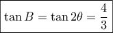 \boxed{\tan B = \tan 2\theta  = \frac{4}{3}}
