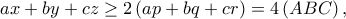 \displaystyle{ax + by + cz \ge 2\left( {ap + bq + cr} \right) = 4\left( {ABC} \right),} \displaystyle{ax + by + cz \ge 2\left( {ap + bq + cr} \right) = 4\left( {ABC} \right),}