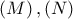 \displaystyle{
\left( M \right),\left( N \right)
} \displaystyle{
\left( M \right),\left( N \right)
}