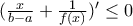 (\frac{x}{b-a}+\frac{1}{f(x)})'\leq 0