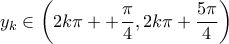 \displaystyle{y_k \in \left( 2k\pi++\frac{\pi}{4}, 2k\pi +\frac{5\pi}{4} \right)}