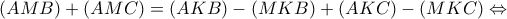 \displaystyle{\left( {AMB} \right) + \left( {AMC} \right) = \left( {AKB} \right) - \left( {MKB} \right) + \left( {AKC} \right) - \left( {MKC} \right) \Leftrightarrow } \displaystyle{\left( {AMB} \right) + \left( {AMC} \right) = \left( {AKB} \right) - \left( {MKB} \right) + \left( {AKC} \right) - \left( {MKC} \right) \Leftrightarrow }