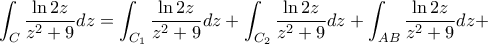 \displaystyle \int _{C}\frac{\ln 2z}{z^2+9}dz=\int _{C_{1}}\frac{\ln 2z}{z^2+9}dz+\int _{C_{2}}\frac{\ln 2z}{z^2+9}dz+\int _{AB}\frac{\ln 2z}{z^2+9}dz+