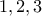 1 ,2 ,3