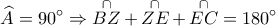  \displaystyle \widehat A = 90^\circ  \Rightarrow \mathop {BZ}\limits^ \cap   + \mathop {ZE}\limits^ \cap   + \mathop {EC}\limits^ \cap   = 180^\circ 