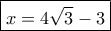 \boxed{x=4\sqrt 3-3}