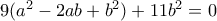 9(a^{2}-2ab+b^{2})+11b^{2}=0