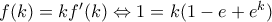 f(k)=kf'(k) \Leftrightarrow 1=k(1-e+e^k)