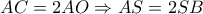 AC = 2AO \Rightarrow AS = 2SB