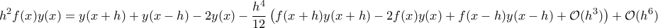 \displaystyle{h^2f(x)y(x)=y(x+h)+y(x-h)-2y(x)-\frac{h^4}{12}\left(f(x+h)y(x+h)-2f(x)y(x)+f(x-h)y(x-h)+\mathcal O(h^3)\right)+\mathcal O(h^6)}