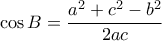 \displaystyle{ \cos B  =  \frac { a^2+c^2-b^2}{2ac}}
