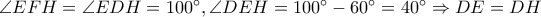 \angle EFH=\angle EDH=100^\circ,\angle DEH=100^\circ-60^\circ=40^\circ\Rightarrow DE=DH