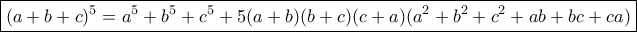 \boxed{(a+b+c)^5=a^5+b^5+c^5+5(a+b)(b+c)(c+a)(a^2+b^2+c^2+ab+bc+ca)}