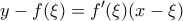 \displaystyle{y-f(\xi)=f'(\xi)(x-\xi )}