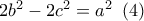 2{b^2} - 2{c^2} = {a^2}\,\,\,(4)