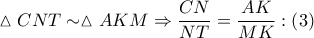 \vartriangle CNT\sim \vartriangle AKM\Rightarrow \dfrac{CN}{NT}=\dfrac{AK}{MK}:\left( 3 \right)