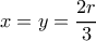 x=y=\dfrac{2r}{3}