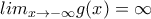 lim_{x\to-\infty}g(x) =  \infty