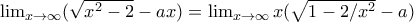 \lim_{x\rightarrow \infty } (\sqrt{x^2-2}-ax)= 
\lim_{x\rightarrow \infty } x(\sqrt{1-2/x^2}-a)